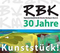 Kunststück: 30 Jahre RBK, der Regionalverband Bildender Künstler Oberbayern West